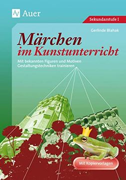 portada Märchen im Kunstunterricht mit Bekannten Figuren und Motiven Gestaltungstechniken Trainieren (5. Bis 10. Klasse) (in German)
