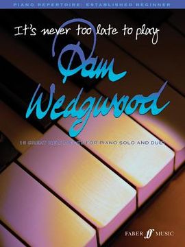 portada It's Never Too Late to Play... Pam Wedgwood: 16 Great New Pieces for Piano Solo and Duet (en Inglés)