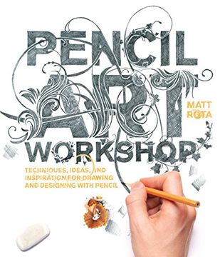 portada Pencil Art Workshop: Techniques, Ideas, and Inspiration for Drawing and Designing with Pencil