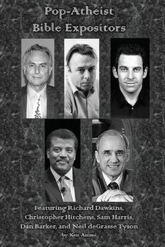 portada Pop-Atheist Bible Expositors: Featuring Richard Dawkins, Christopher Hitchens, Sam Harris, Dan Barker, and Neil deGrasse Tyson (en Inglés)