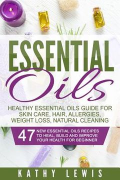portada Essential Oils: Healthy Essential Oils Guide For Skin Care, Hair, Allergies, Weight Loss, Natural Cleaning (en Inglés)