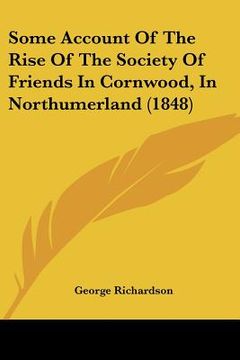 portada some account of the rise of the society of friends in cornwood, in northumerland (1848) (en Inglés)