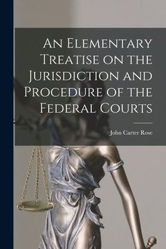 portada An Elementary Treatise on the Jurisdiction and Procedure of the Federal Courts (en Inglés)