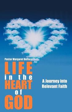 portada life in the heart of god: a journey into relevant faith (en Inglés)