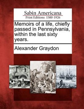 portada memoirs of a life, chiefly passed in pennsylvania, within the last sixty years. (en Inglés)