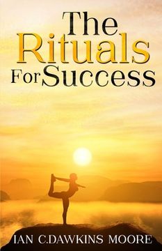 portada The Rituals for Success: how to overcome frustration, negativity & transform your life (en Inglés)