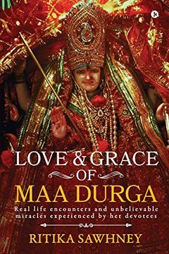 portada Love and Grace of maa Durga: Real Life Encounters and Unbelievable Miracles Experienced by her Devotees (en Inglés)