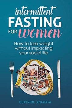 portada Intermittent Fasting for Women: How to Lose Weight Without Impacting Your Social Life (en Inglés)