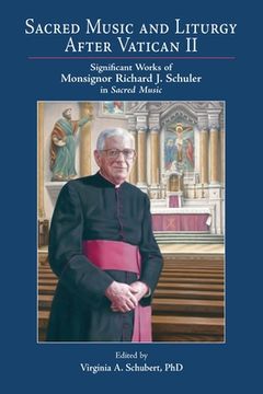 portada Sacred Music and Liturgy After Vatican II: Significant Works of Monsignor Richard J. Schuler in Sacred Music (en Inglés)