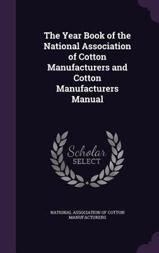 portada The Year Book of the National Association of Cotton Manufacturers and Cotton Manufacturers Manual (en Inglés)