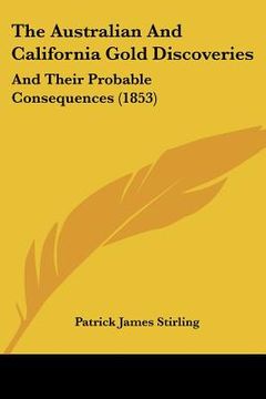 portada the australian and california gold discoveries: and their probable consequences (1853) (en Inglés)