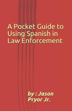 portada A Pocket Guide to Using Spanish in Law Enforcement (in English)