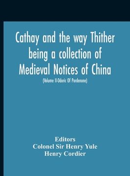 portada Cathay And The Way Thither Being A Collection Of Medieval Notices Of China With A Preliminary Essay On The Intercourse Between China And The Western N (in English)