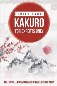 portada Kakuro For Experts Only: The Best Logic and Math Puzzles Collection 