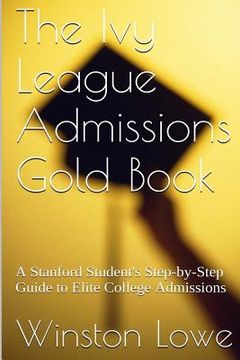 portada The Ivy League Admissions Gold Book: A Stanford Student's Step-by-Step Guide to Elite College Admissions (en Inglés)