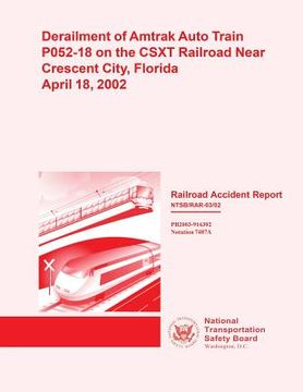 portada Railroad Accident Report: Derailment of Amtrak Auto Train P052-18 on the CSXT Railroad Near Crescent City, Florida April 18, 2002 (en Inglés)