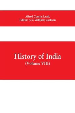 portada History of India (Volume VIII) From the Close of the Seventeenth Century to the Present Time