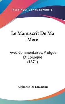 portada Le Manuscrit De Ma Mere: Avec Commentaires, Prolgue Et Epilogue (1871) (en Francés)