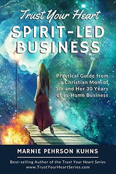 portada Trust Your Heart: Spirit-Led Business: Practical Guide From a Christian mom of six and her 30 Years of In-Home Business (en Inglés)
