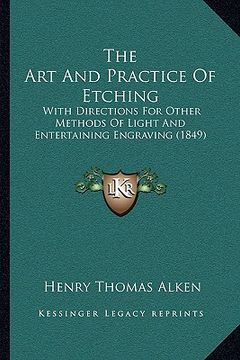 portada the art and practice of etching: with directions for other methods of light and entertaining engraving (1849)