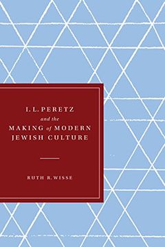 portada I. L. Peretz and the Making of Modern Jewish Culture (Samuel and Althea Stroum Lectures in Jewish Studies)
