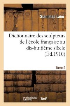 portada Dictionnaire Des Sculpteurs de l'École Française Au Dix-Huitième Siècle. Tome 2 (en Francés)