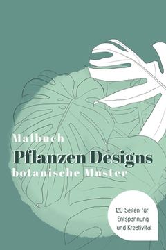 portada MALBUCH Pflanzen Designs botanische Muster - 120 Seiten für Entspannung und Kreativität: Das große Ausmalbuch für Erwachsene & Kinder (en Alemán)