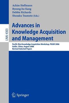 portada advances in knowledge acquisition and management: pacific rim knowledge acquisition workshop, pkaw 2006, guilin, china, august 7-8, 2006, revised sele (in English)
