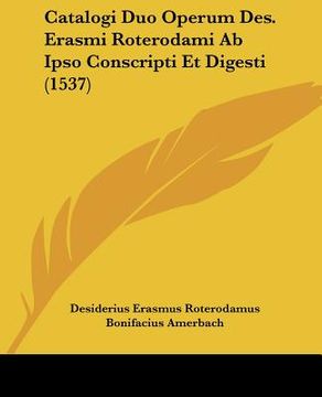 portada Catalogi Duo Operum Des. Erasmi Roterodami Ab Ipso Conscripti Et Digesti (1537) (in Latin)