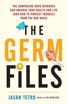 portada The Germ Files: Health-Conscious, Nutritious, Life-Changing Facts About the Microbes That Share our Bodies and our World (en Inglés)