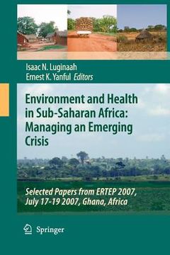 portada Environment and Health in Sub-Saharan Africa: Managing an Emerging Crisis: Selected Papers from Ertep 2007, July 17-19 2007, Ghana, Africa (en Inglés)