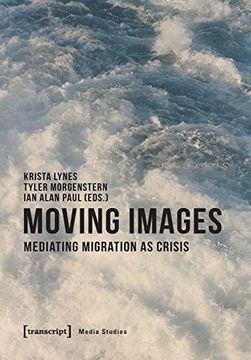 portada Moving Images: Mediating Migration as Crisis (Media Studies) (in English)
