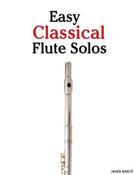 portada Easy Classical Flute Solos: Featuring Music of Bach, Beethoven, Wagner, Handel and Other Composers (en Inglés)