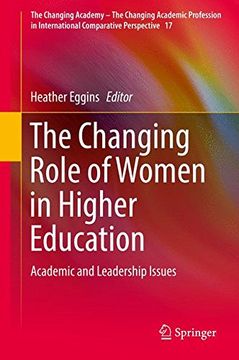 portada The Changing Role of Women in Higher Education: Academic and Leadership Issues (The Changing Academy - The Changing Academic Profession in International Comparative Perspective)