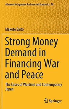 portada Strong Money Demand in Financing war and Peace: The Cases of Wartime and Contemporary Japan: 28 (Advances in Japanese Business and Economics) (en Inglés)