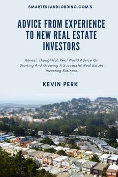 portada Advice From Experience To New Real Estate Investors: Honest, Thoughtful, Real World Advice To Get Started And Grow A Successful Real Estate Investing (en Inglés)