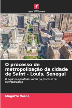 portada O Processo de Metropolização da Cidade de Saint - Louis, Senegal (en Portugués)