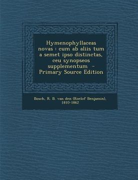 portada Hymenophyllaceas Novas: Cum AB Aliis Tum a Semet Ipso Distinctas, Ceu Synopseos Supplementum (en Latin)