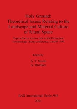 portada holy ground: theoretical issues relating to the landscape and material culture of ritual space objects (en Inglés)