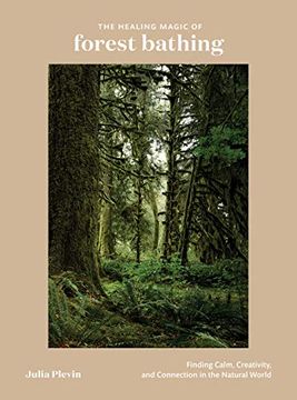 portada The Healing Magic of Forest Bathing: Finding Calm, Creativity, and Connection in the Natural World (in English)