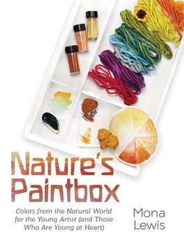 portada Nature's Paintbox: Colors from the Natural World for the Young Artist (and Those Who Are Young at Heart): Colors from the Natural World f (in English)