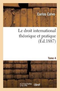 portada Le Droit International Théorique Et Pratique Ed. 4, Tome 4 (in French)