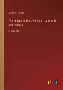 portada The Kellys and the O'Kellys; or, Landlords and Tenants: in large print (en Inglés)