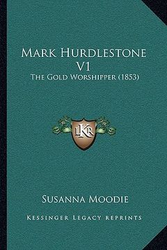 portada mark hurdlestone v1: the gold worshipper (1853) (en Inglés)