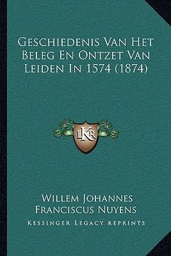 portada Geschiedenis Van Het Beleg En Ontzet Van Leiden In 1574 (1874)