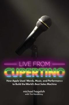 portada Live from Cupertino: How Apple Used Words, Music, and Performance to Build the World's Best Sales Machine