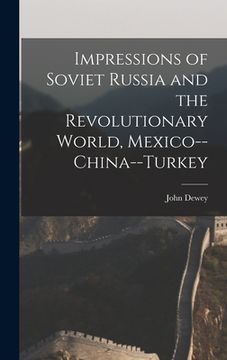 portada Impressions of Soviet Russia and the Revolutionary World, Mexico--China--Turkey (en Inglés)