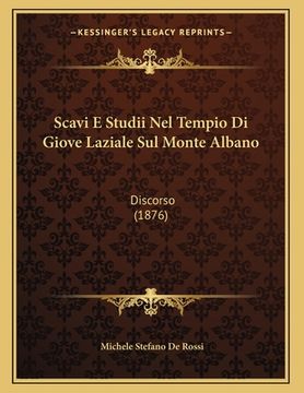 portada Scavi E Studii Nel Tempio Di Giove Laziale Sul Monte Albano: Discorso (1876) (en Italiano)