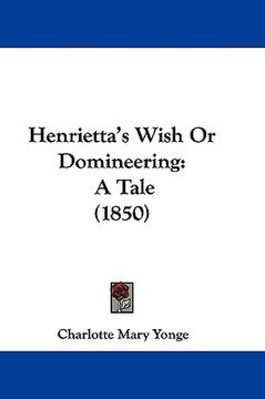 portada henrietta's wish or domineering: a tale (1850) (in English)