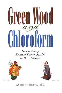 portada Green Wood and Chloroform: How a Young English Doctor Settled in Rural Maine (in English)